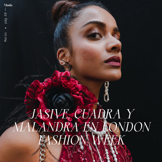 JASIVE, CUADRA Y MALANDRA EN LONDON FASHION WEEK: TRIUNFO DE LA MODA MEXICANA