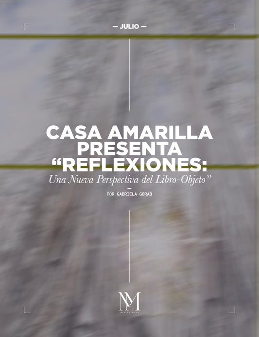 Casa Amarilla Presenta "Reflexiones: Una Nueva Perspectiva del Libro-Objeto"