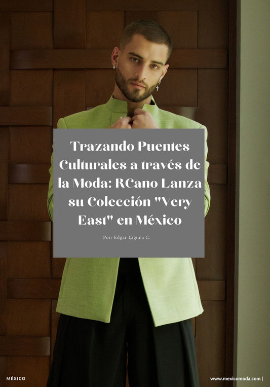 Trazando Puentes Culturales a través de la Moda: RCANO Lanza su Colección "Very East" en México